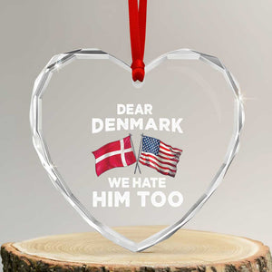 Dear Denmark We Hate Him Too Heart Crystal Glass Ornament Funny Political Satire with US and Danish Flags TS02 Transparent Glass 3'' Heart Print Your Wear