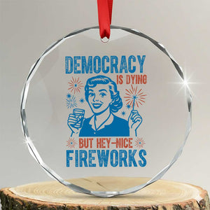 Democracy Is Dying But Hey Nice Fireworks Crystal Glass Ornament Funny Retro 4th of July Political Humor TS02 Transparent Glass 3'' Circle Print Your Wear