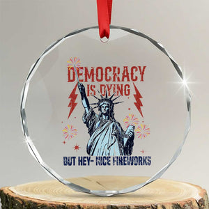 Democracy Is Dying But Hey Nice Fireworks Statue of Liberty Crystal Glass Ornament Funny 4th Of July Retro TS02 Transparent Glass 3'' Circle Print Your Wear