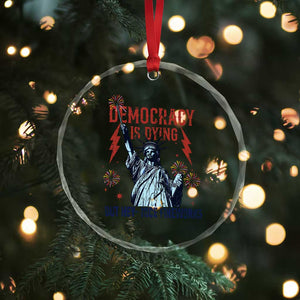 Democracy Is Dying But Hey Nice Fireworks Statue of Liberty Crystal Glass Ornament Funny 4th Of July Retro TS02 Print Your Wear