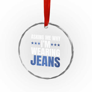 Denim Day Awareness Crystal Glass Ornament Asking Me Why I Am Wearing Jeans TS11 Print Your Wear