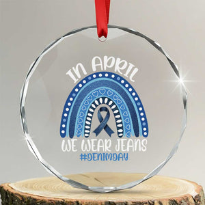 Denim Day Awareness Crystal Glass Ornament In April We Wear Jeans Rainbow TS11 Transparent Glass 3'' Circle Print Your Wear