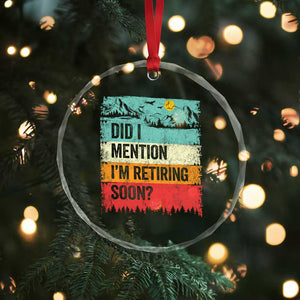 Did I Mention I'm Retiring Soon Crystal Glass Ornament Funny Retro Vintage Retirement TS10 Print Your Wear