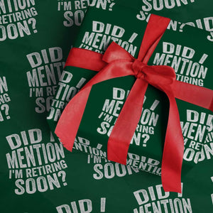 Did I Mention I'm Retiring Soon Wrapping Paper Roll Funny Retirement Retro TS10 Green Print Your Wear