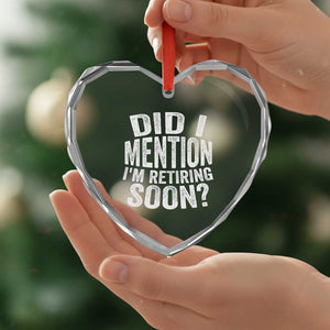 Did I Mention I'm Retiring Soon Heart Crystal Glass Ornament Funny Retirement Retro TS10 Print Your Wear