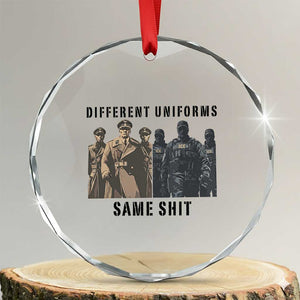 Different Uniforms Same Shit Sarcastic Crystal Glass Ornament Anti Authoritarian Fascism Protest TS02 Transparent Glass 3'' Circle Print Your Wear
