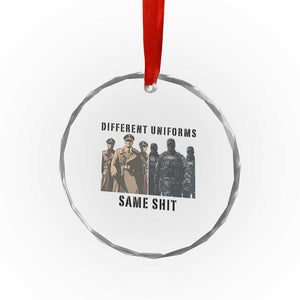 Different Uniforms Same Shit Sarcastic Crystal Glass Ornament Anti Authoritarian Fascism Protest TS02 Print Your Wear