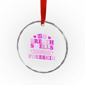 Dirty Humor Crystal Glass Ornament My Breath Smells Like Foreskin TS10 Print Your Wear