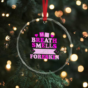 Dirty Humor Crystal Glass Ornament My Breath Smells Like Foreskin TS10 Print Your Wear