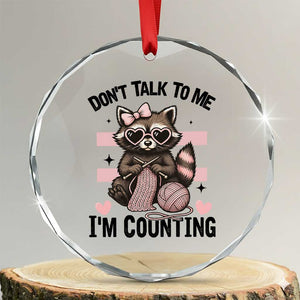 Do Not Talk To Me I Am Counting Crystal Glass Ornament Funny Crochet Raccoon TS12 Transparent Glass 3'' Circle Print Your Wear