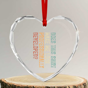 Does This Make Me Look Professionally Developed Heart Crystal Glass Ornament Funny Sarcastic