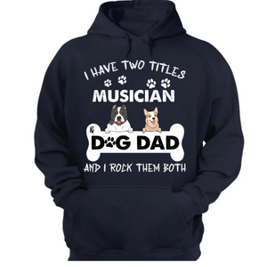 Dog Dad Personalized Shirt I Have Two Titles CTM02 Hoodie Custom - Printyourwear