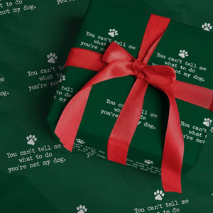 Dog Owner Wrapping Paper Roll You Cant Tell Me What To Do Youre Not My Dog Paw Print TS10 Green Print Your Wear