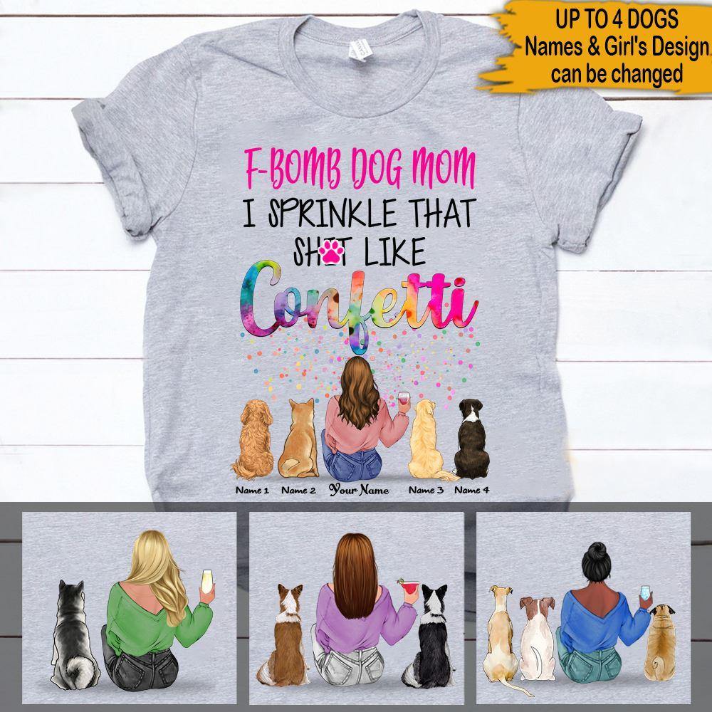 Personalized T Shirt F bomb Dog Mom I Sprinkle That Like Confett CTM Custom - Printyourwear