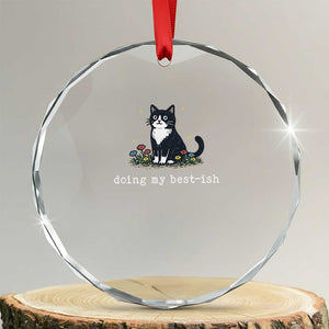 Doing My Best-ish Crystal Glass Ornament Funny Cat Sarcastic Joke TS14 Transparent Glass 3'' Circle Print Your Wear