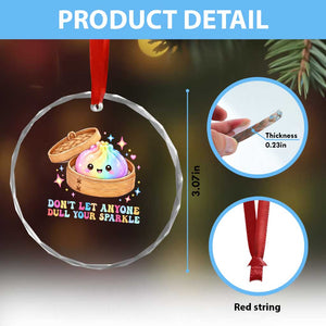Dont Let Anyone Dull Your Sparkle Cute Rainbow Dumpling Squishy Graphic Crystal Glass Ornament