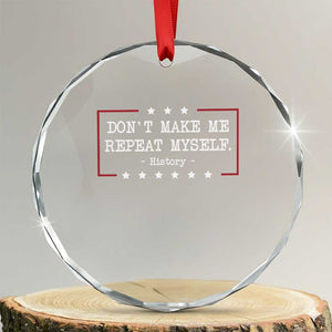 Don't Make Me Repeat Myself History Teacher Crystal Glass Ornament TS10 Transparent Glass 3'' Circle Print Your Wear