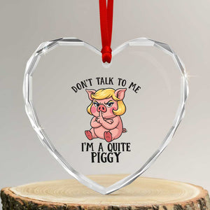 Dont Talk To Me I Am A Quite Piggy Heart Crystal Glass Ornament Funny Pig Political - Print Your Wear