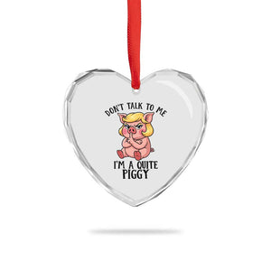 Dont Talk To Me I Am A Quite Piggy Heart Crystal Glass Ornament Funny Pig Political - Print Your Wear