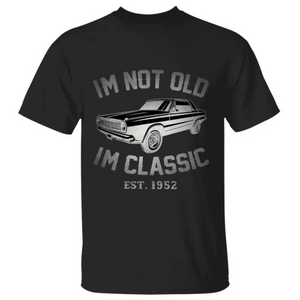 Custom Year Est Personalized Shirt for Men I'm Not Old I'm Classic Car Graphic CTM02 T Shirt Custom - Printyourwear