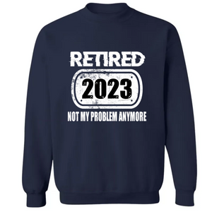 Personalized Retirement Shirt Custom Year I'm Retired Not My Problem Anymore CTM02 Sweater Custom - Printyourwear