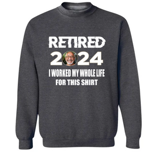 Personalized 2024 Retirement Shirt Custom Photo I'm Retired I Worked My Whole Life CTM02 Sweater Custom - Printyourwear