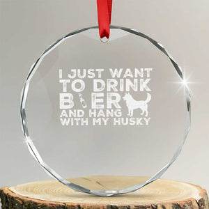 Drink Beer And Hang With My Husky Crystal Glass Ornament Funny Dog Lover TS12 Transparent Glass 3'' Circle Print Your Wear