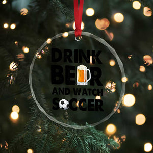 Drink Beer And Watch Soccer Crystal Glass Ornament Funny Beer Lover TS12 Print Your Wear