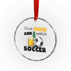 Drink Beer And Watch Soccer Crystal Glass Ornament Funny Drinking Lover TS12 Print Your Wear
