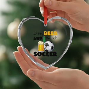 Drink Beer And Watch Soccer Heart Crystal Glass Ornament Funny Drinking Lover TS12 Print Your Wear