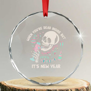Drinking Skeleton Crystal Glass Ornament When You're Dead Inside But It's New Year TS02 Transparent Glass 3'' Circle Print Your Wear