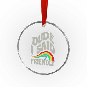 Dude I Said Friendly Crystal Glass Ornament Funny Gamer Quote TS14 Print Your Wear