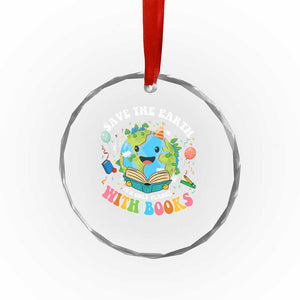Earth Day Crystal Glass Ornament Save Earth Its Only Planet With Books Reader TS10 Print Your Wear