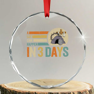 Easter A Lot Can Happen In 3 Days Religious Crystal Glass Ornament TS11 Transparent Glass 3'' Circle Print Your Wear