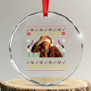 Ed Gein Christmas Crystal Glass Ornament Funny You Are Too Warm For Me Xmas Serial Killer TS11 Transparent Glass 3'' Circle Print Your Wear