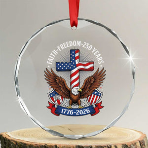 Faith Freedom 250 Years Patriotic Eagle Crystal Glass Ornament USA Flag Christian Cross 1776 to 2026 Semiquincentennial TS02 Transparent Glass 3'' Circle Print Your Wear