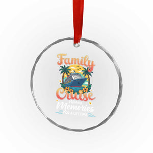 Family Cruise Making Memories For A Life Time Crystal Glass Ornament Funny Cruise Vacation Trip TS14 Print Your Wear