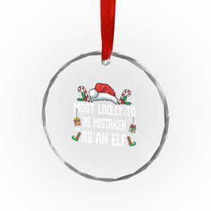 Family Matching Christmas Crystal Glass Ornament Funny Most Likely To Be Mistaken As An Elf TS10 Print Your Wear