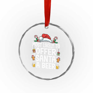 Family Matching Christmas Crystal Glass Ornament Most Likely To Christmas To Offer Santa A Beer TS10 Print Your Wear