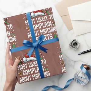 Family Matching Christmas Wrapping Paper Roll Funny Most Likely To Complain About Matching Shirts TS10 Mocha Print Your Wear