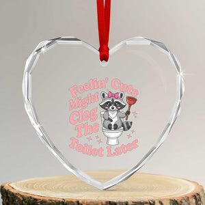 Feeling Cute Might Clog Toilet Later Heart Crystal Glass Ornament Funny Raccoon TS12 Transparent Glass 3'' Heart Print Your Wear