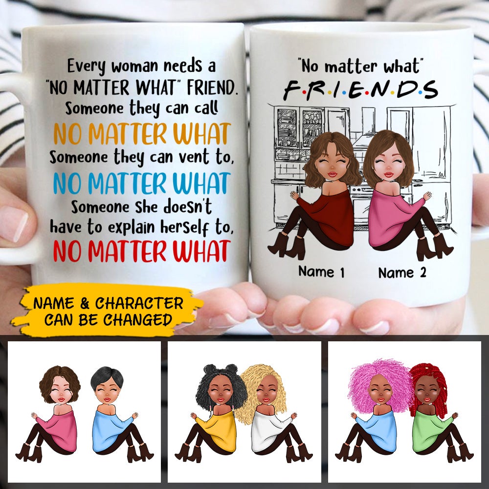Personalized Friendship Mug Every Woman Needs A No Matter What Friend CTM One Size 11oz size Custom - Printyourwear