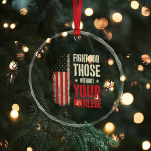 Fight For Those Without Your Privilege Crystal Glass Ornament - Print Your Wear