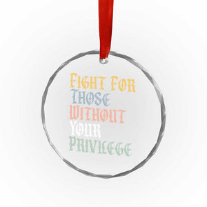 Fight For Those Without Your Privilege Crystal Glass Ornament Retro Social Justice TS10 Print Your Wear