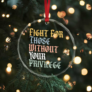 Fight For Those Without Your Privilege Crystal Glass Ornament Retro Social Justice TS10 Print Your Wear