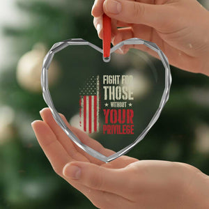 Fight For Those Without Your Privilege Heart Crystal Glass Ornament - Print Your Wear