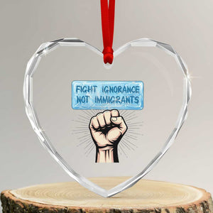 Fight Ignorance Not Immigrants Heart Crystal Glass Ornament Antiracist Human Rights Political Protest Anti ICE TS14 Transparent Glass 3'' Heart Print Your Wear