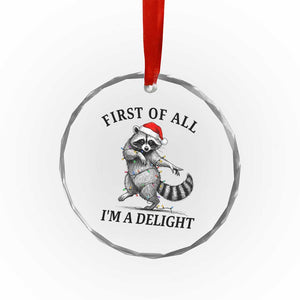 First Of All I Am A Delight Crystal Glass Ornament Funny Christmas Raccoon TS14 Print Your Wear