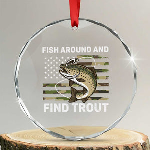 Fish Around and Find Trout Crystal Glass Ornament Camo Bass Fishing Meme US Flag Punny Pun Dad TS10 Transparent Glass 3'' Circle Print Your Wear