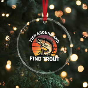 Fish Around and Find Trout Crystal Glass Ornament Fish Men's Funny Fishing Gifts Fathers Day TS10 Print Your Wear